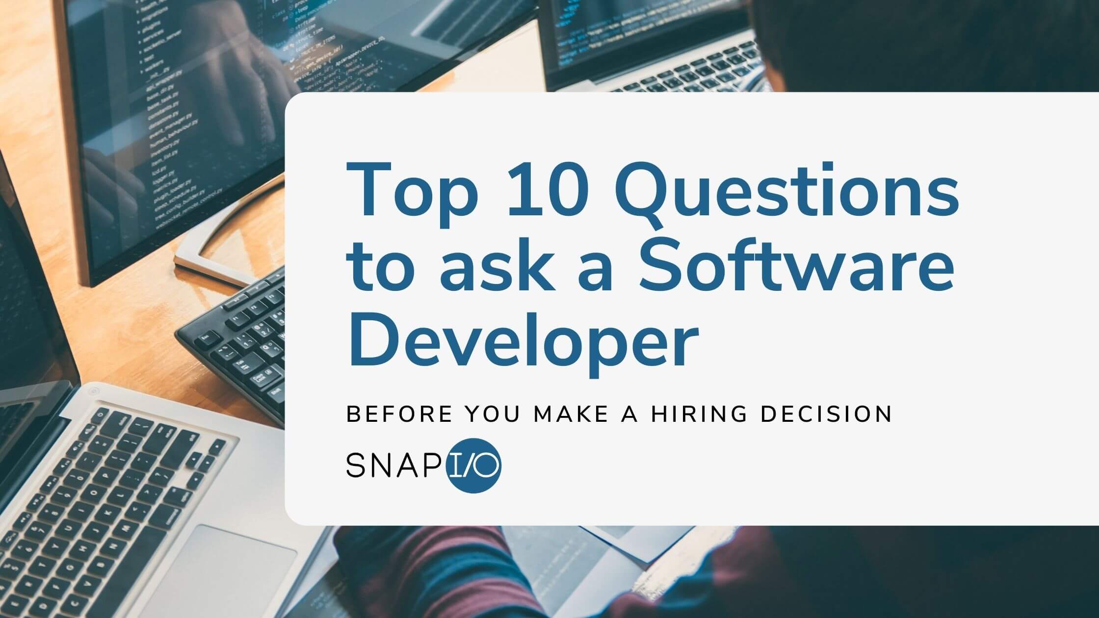 Snapio Blog Top 10 Questions To Ask A Software Developer