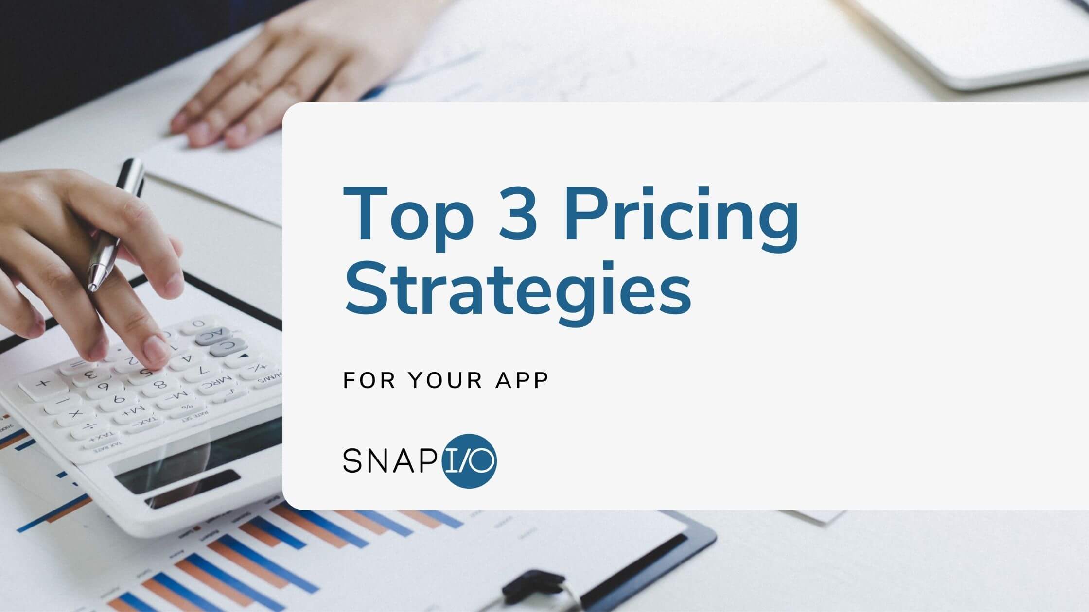 Snapio Blog Top 3 Pricing Strategies