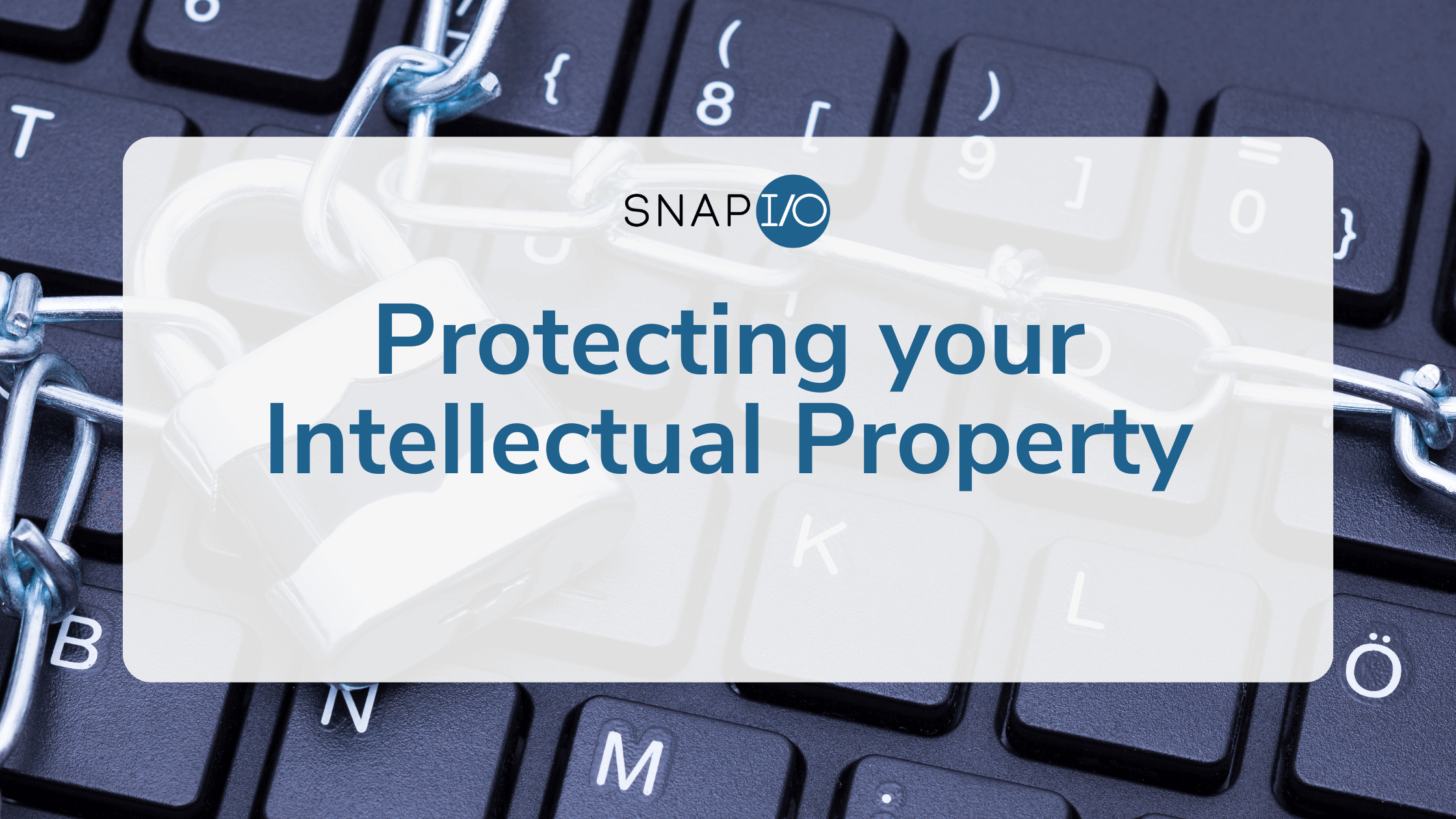 Snapio Blog Protecting Your Intellectual Property