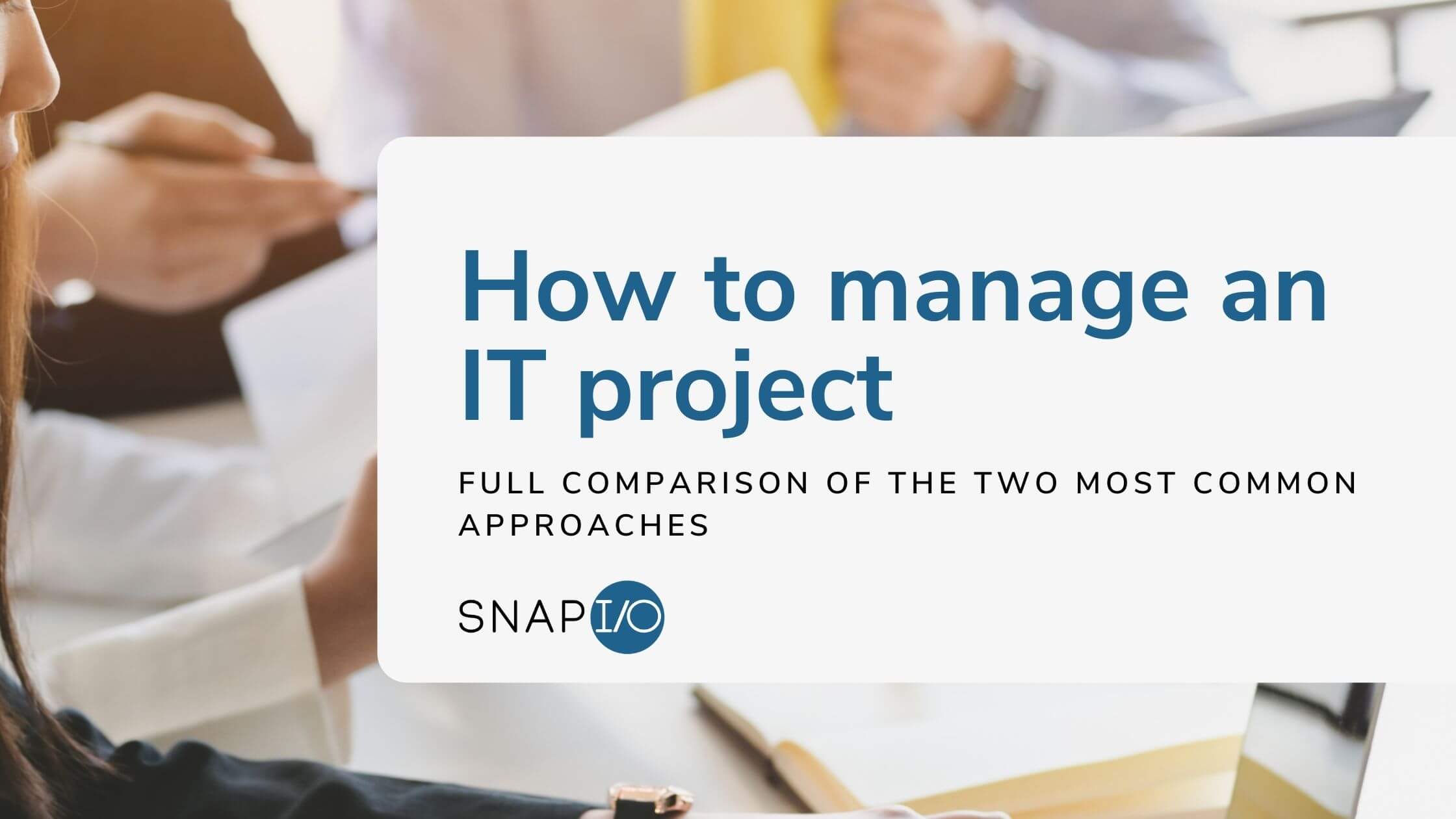 Snapio Blog How To Manage An IT Project