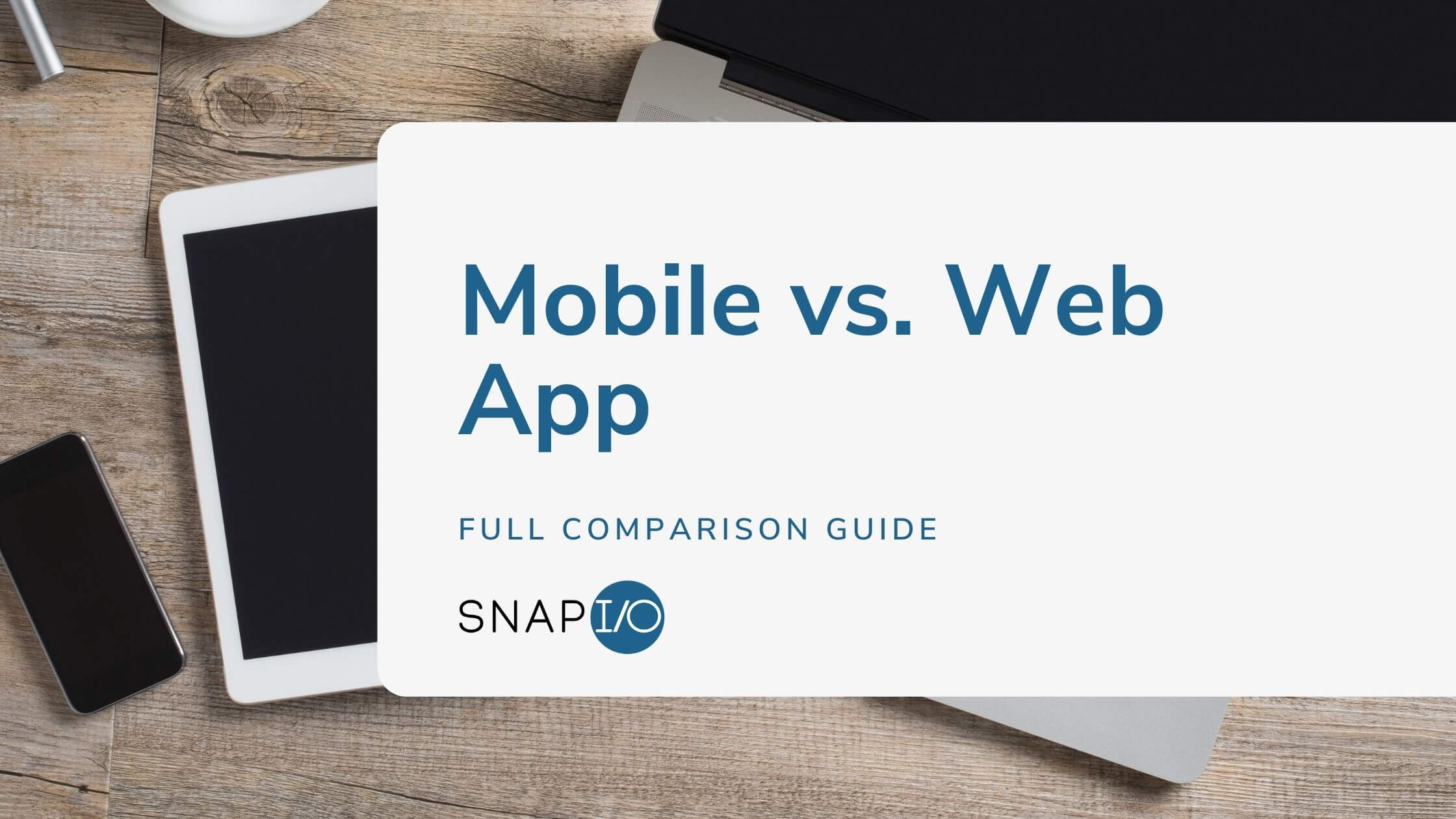 Snapio Blog Mobile Vs. Web App